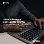 25 años de prisión para acusado de pornografía infantil